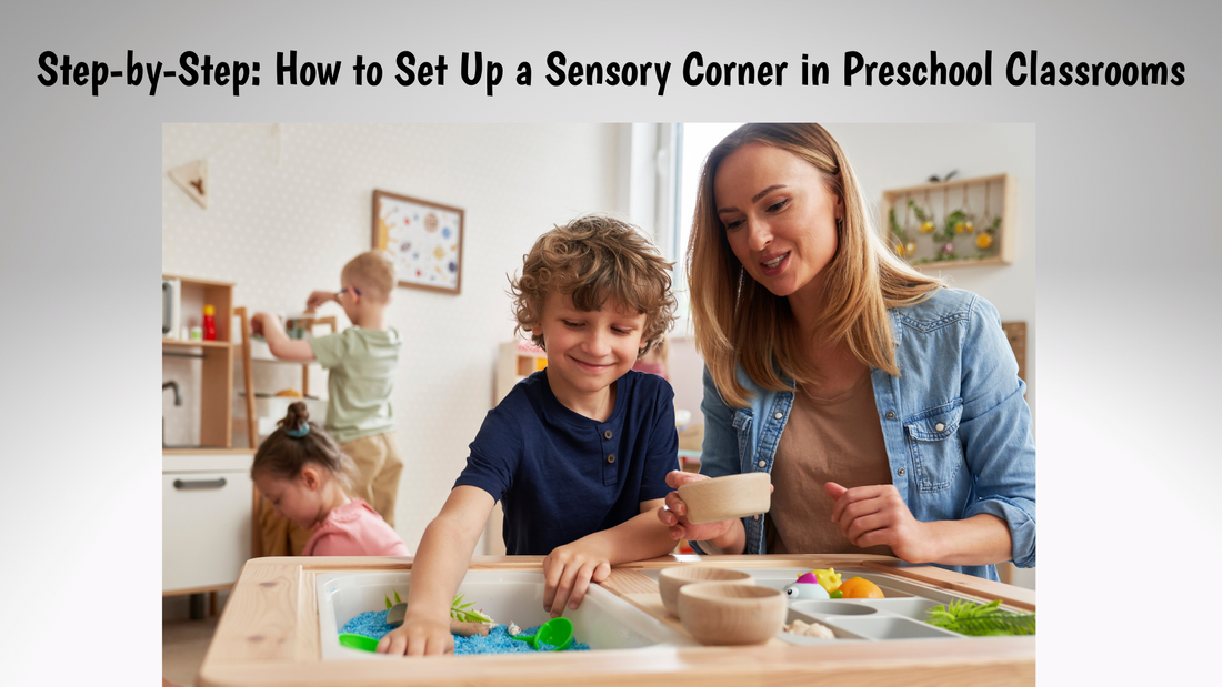 Step-by-step guide showing how to set up a sensory corner in a preschool classroom with cozy seating, textured toys, sensory bins, and calming lights for early learning and exploration.