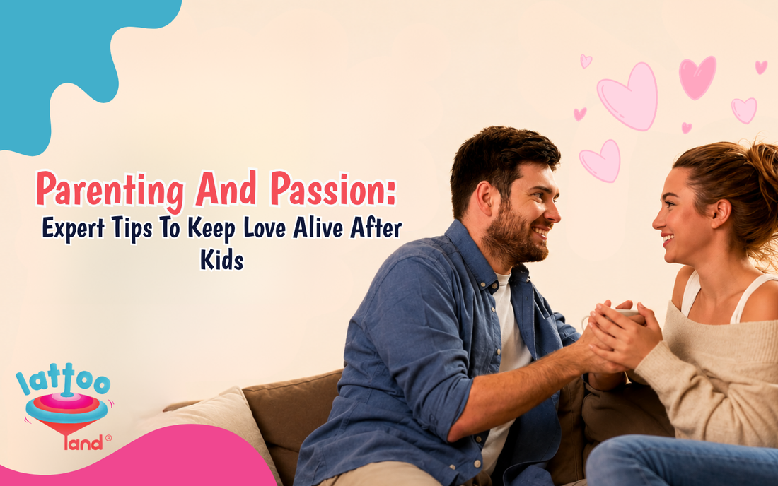 Parenting and Passion: Expert Tips to Keep Love Alive After Kids – Lattooland