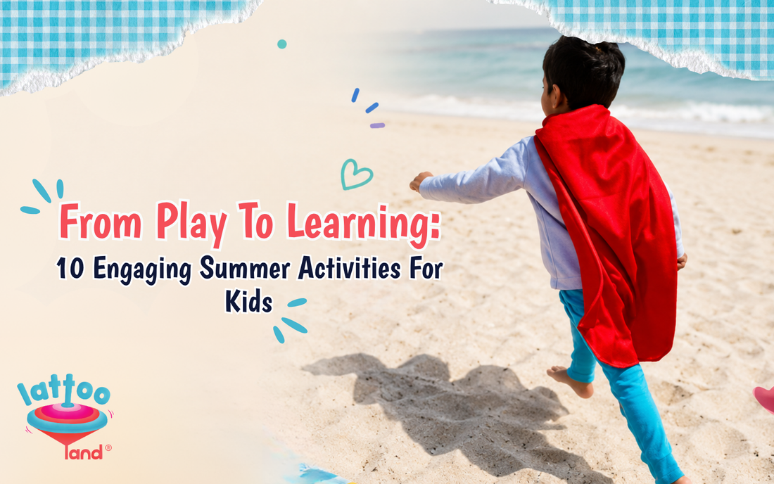 From Play to Learning: 10 Engaging Summer Activities for Kids – Lattooland